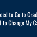 Do I Need Graduate School to Change Careers?
