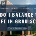 How do I balance work and life while attending graduate school?