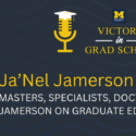 Masters, Specialists, Doctorate: Ja’Nel Jamerson on Graduate Education