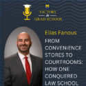 From Convenience Stores to Courtrooms: How Elias Fanous Conquered Law School