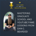 Mastering Graduate School and YouTube Fame: Lessons from Dan C. Bearded
