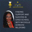 Finding Support and Success in Grad School with Michelle Gordon-Releford