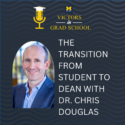 The Transition from Student to Dean with Dr. Chris Douglas