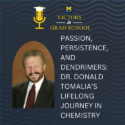 Passion, Persistence, and Dendrimers: Dr. Donald Tomalia’s Lifelong Journey in Chemistry