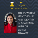 The Power of Mentorship and Identity in Academia with Dr. Sapna Thwaite