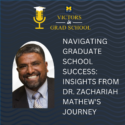 Navigating Graduate School Success: Insights from Dr. Zachariah Mathew’s Journey
