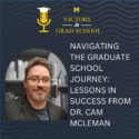 Navigating the Graduate School Journey: Lessons in Success from Dr. Cam McLeman