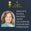 Graduate School Success: Jackie Halligan on Passion and Persistence