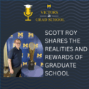 Scott Roy Shares the Realities and Rewards of Graduate School