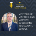 Mentorship, Mistakes, and Mastery: Succeeding in Graduate School