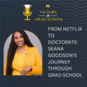 From Netflix to Doctorate: Seana Goodson’s Journey Through Grad School