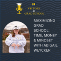 Maximizing Grad School: Time, Money & Mindset with Abigail Weycker